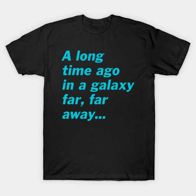 A long time ago in a galaxy far, far away⦠- Star Wars - T-Shirt | TeePublic